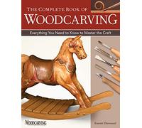 The Complete Book of Woodcarving: Everything You Need to Know to Master the Craft
