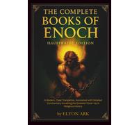 The Complete Books of Enoch: A Modern, Clear Translation, Annotated with Detailed Commentary Unveiling the Greatest Cover-Up in Religious History.