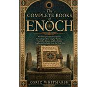 The Complete Books of Enoch: Ancient Apocryphal Scriptures Revealing Fallen Angels, Watchers, Nephilim Giants, and Forbidden Prophecies Excluded from the Holy Bible