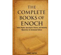 The Complete Books of Enoch: Fallen Angels, Apocalyptic Visions, and Heavenly Mysteries: An Annotated Edition