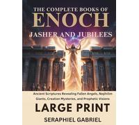 THE COMPLETE BOOKS OF ENOCH, JASHER AND JUBILEES (LARGE PRINT EDITION): Ancient Scriptures Revealing Fallen Angels, Nephilim Giants, Creation Mysteries, and Prophetic Visions