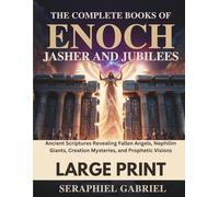 THE COMPLETE BOOKS OF ENOCH, JASHER AND JUBILEES (LARGE PRINT EDITION): Ancient Scriptures Revealing Fallen Angels, Nephilim Giants, Creation Mysteries, and Prophetic Visions