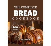 The Complete Bread Cookbook: Easy-to-Make Sweet Bread for Every Skill Level
