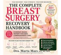 The Complete Breast Surgery Recovery Handbook: Evidence-Based Exercises, Healing Tips & Proven Strategies to Reduce Pain, Restore Movement and Rebuild ... Mastectomy, Lumpectomy or Reconstruction