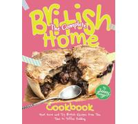 The Complete British Home Cookbook: Must Know and Try British Recipes From Tea Time to Toffee Pudding