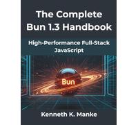 The Complete Bun 1.3 Handbook: High-Performance Full Stack JavaScript: 5