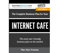 The Complete Business Plan for Your Internet Cafe