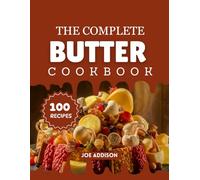 The Complete Butter Cookbook: Easy-to-Make Sweet Butter Dessert for Every Skill Level