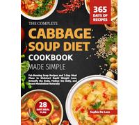 THE COMPLETE CABBAGE SOUP DIET COOKBOOK MADE SIMPLE: Fat-Burning Soup Recipes and 7-Day Meal Plans to Kickstart Rapid Weight Loss, Detoxify the Body, Flatten the Belly, and Boost Metabolism Naturally