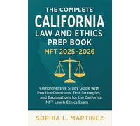 The Complete California Law and Ethics Prep Book MFT 2025 - 2026: Comprehensive Study Guide with Practice Questions, Test Strategies, and Explanations for the California MFT Law & Ethics Exam