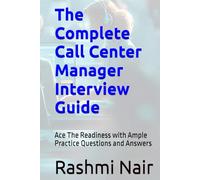 The Complete Call Center Manager Interview Guide: Ace The Readiness with Ample Practice Questions and Answers