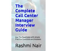 The Complete Call Center Manager Interview Guide: Ace The Readiness with Ample Practice Questions and Answers