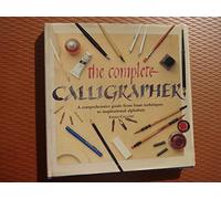 The Complete Calligrapher: A comprehensive guide from basic techniques to inspirational alphabets