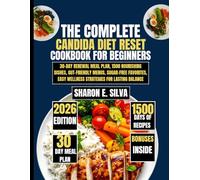 The Complete Candida Diet Reset Cookbook for Beginners 2026: 30-Day Renewal Meal Plan, 1500 Nourishing Dishes, Gut-Friendly Menus, Sugar-Free Favorites, Easy Wellness Strategies for Lasting Balance