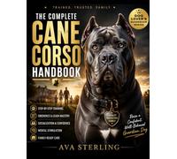THE COMPLETE CANE CORSO HANDBOOK: Step-by-Step Training, Obedience, Socialization, Leash Mastery, Mental Stimulation, and Family-Ready Care for a Confident, Loyal Guardian Dog