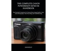 THE COMPLETE CANON POWERSHOT SX740 HS HANDBOOK: Your Essential Companion for Camera Setup, Image Quality, Long-Zoom Photography, Video Recording, and Troubleshooting
