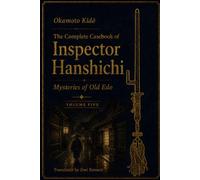 The Complete Casebook of Inspector Hanshichi: Mysteries of Old Edo: Volume 5