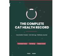 The Complete Cat Health Record: A 150-Page Vaccination Tracker, Vet Visit Log, Medication Journal & Wellness Record for Cats and Kittens