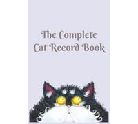 The Complete Cat Record Book: 6x9 inches 107 pages All-In-One log book recording your pet health, medications, training, grooming, adventures memories and special moments