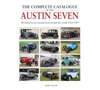 The Complete Catalogue of the Austin Seven: All Austin Seven variants from around the world, 1922-1939