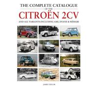 The Complete Catalogue of the Citroen 2cv: And All Variants Including Amis, Dyane & Méhari
