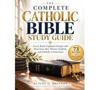 The Complete Catholic Bible Study Guide: Every Book Explained Simply with Overviews, Key Themes, Symbols, and Catholic Connections