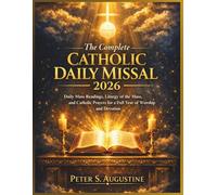 The Complete Catholic Daily Missal 2026: Daily Mass Readings, Liturgy of the Mass, and Catholic Prayers for a Full Year of Worship and Devotion
