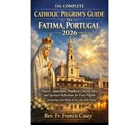 THE COMPLETE CATHOLIC PILGRIM'S GUIDE TO FATIMA, PORTUGAL 2026
