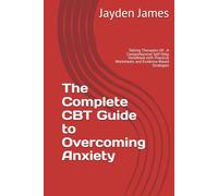 The Complete CBT Guide to Overcoming Anxiety: Talking Therapies UK : A Comprehensive Self-Help Handbook with Practical Worksheets and Evidence-Based Strategies