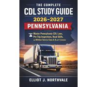 The Complete CDL Study Guide 2026-2027 Pennsylvania: Master Pennsylvania CDL Laws, Pre-Trip Inspections, Road Skills, and Written Tests for Class A, B, and C Licenses