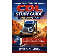 The Complete CDL Study Guide 2026-2027 Utah: Your Ultimate Resource for Passing the CDL Exam with Confidence in Utah