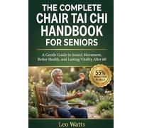 The Complete Chair Tai Chi for Seniors: A Step-by-Step Illustrated Guide to Gentle Seated Exercises That Improve Balance, Ease Arthritis and Joint ... 12-Week Program for Beginners Over 60