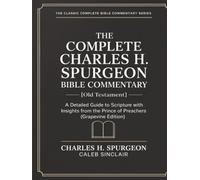 The Complete Charles H. Spurgeon Bible Commentary [Old Testament]: A Detailed Guide to Scripture with Insights from the Prince of Preachers (Grapevine Edition)