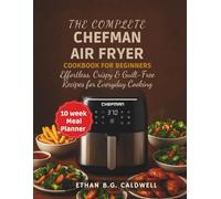 The Complete CHEFMAN Air Fryer Cookbook for Beginners: Effortless, Crispy & Guilt-Free Recipes for Everyday Cooking