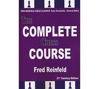 The Complete Chess Course: From Beginning to Winning Chess!: 21st Century Edition