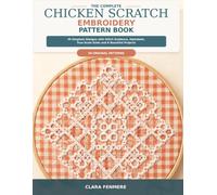The Complete Chicken Scratch Embroidery Pattern Book: 50 Gingham Designs with Stitch Guidance, Alphabets, True-Scale Grids and 6 Beautiful Projects