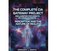 The Complete CIA Gateway Project Declassified Documents on Conscious (Tascabile)