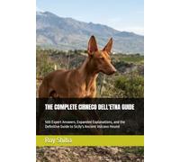 THE COMPLETE CIRNECO DELL'ETNA GUIDE: 500 Expert Answers, Expanded Explanations, and the Definitive Guide to Sicily's Ancient Volcano Hound