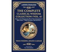 The Complete Classical Wisdom Collection (Vol. 6): History of the Peloponnesian War & The Commentaries of Julius Caesar - Classic Accounts of War and Power: 411