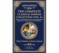 The Complete Classical Wisdom Collection (Vol. 6): History of the Peloponnesian War & The Commentaries of Julius Caesar - Classic Accounts of War and Power (Deluxe Hardbound Edition)