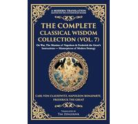 The Complete Classical Wisdom Collection (Vol. 7): On War, The Maxims of Napoleon & Frederick the Great's Instructions - Masterpieces of Modern Strategy: 412