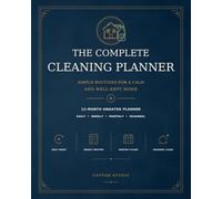 The Complete Cleaning Planner: Simple Routines for a Calm and Well-Kept Home
