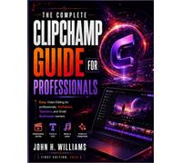THE COMPLETE CLIPCHAMP GUIDE FOR PROFESSIONALS: Easy Video Editing for professionals, YouTubers, Teachers, and Small Businesses owners: 14