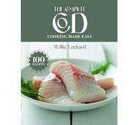 THE COMPLETE COD COOKING MADE EASY: Light, Healthy & Delicious Recipes - Bakes, Grills, Curries, Soups, Stews & More with Fresh Cod