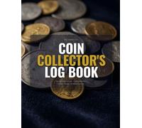 The Complete Coin Collector's Log Book: Catalog, Grade and Track Every Coin - Grading Scale Reference, Mint Marks, Error Coin Fields, PCGS NGC ... List, Auction Tracker and Portfolio Summary