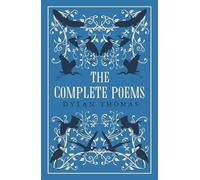 The Complete Collected Poems: Dylan Thomas: The most complete edition of Dylan Thomas’s poems available