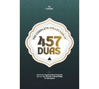 The Complete Collection of 457 Duas: Authentic Supplications from the Qur’an, the Sunnah, and the Pious Predecessors
