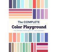 The Complete Color Playground: A Coloring Practice, Blending Swatch, Patterns and Palettes Journal for Artists