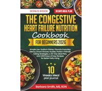 THE COMPLETE CONGESTIVE HEART FAILURE NUTRITION COOKBOOK FOR BEGINNERS 2026