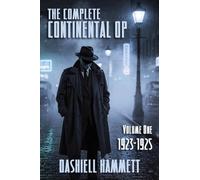 The Complete Continental Op: Volume I: 1923-1925: 1